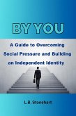 Be You : A Guide to Overcoming Social Pressure and Building an Independent Identity (eBook, ePUB)