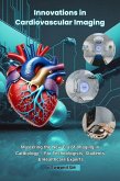 Innovations in Cardiovascular Imaging A Technologist's Insight into Advanced Technology (Cath Lab Expertise: A Series for Cardiovascular Technologists, #1.3) (eBook, ePUB) Innovations in Cardiovascular Imaging A Technologist's Insight into Advanced Technology (Cath Lab Expertise: A Series for Cardiovascular Technologists, #1.3) (eBook, ePUB)