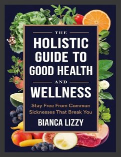 The Holistic Guide to Good Health and Wellness - Lizzy, Bianca
