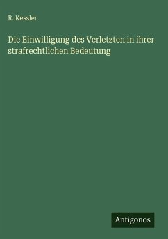 Cover Die Einwilligung des Verletzten in ihrer strafrechtlichen Bedeutung