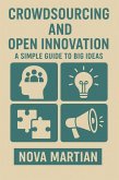 Crowdsourcing and Open Innovation: A Simple Guide to Big Ideas (eBook, ePUB) Crowdsourcing and Open Innovation: A Simple Guide to Big Ideas (eBook, ePUB)