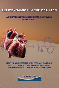 Hemodynamics in the Cath Lab: A Comprehensive Guide for Cardiovascular Technologists (Cath Lab Expertise: A Series for Cardiovascular Technologists) (eBook, ePUB) - M, Swapnil S