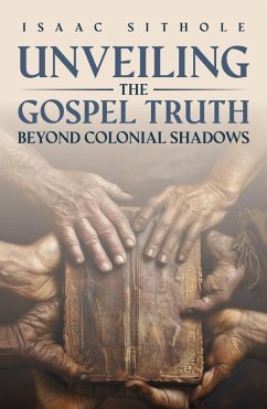 Cover Unveiling The Gospel Truth Beyond Colonial Shadows (eBook, ePUB)