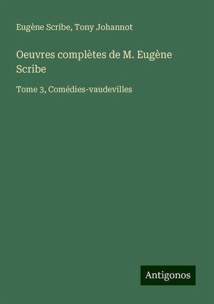 Oeuvres complètes de M. Eugène Scribe Oeuvres complètes de M. Eugène Scribe