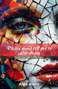 Please don't tell me to calm down (eBook, ePUB) - Leadstart; Arora, Alpa