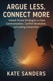 Argue Less, Connect More Unlock Proven Strategies for Clear Communication, Conflict Resolution, and Lasting Connection (eBook, ePUB) Argue Less, Connect More Unlock Proven Strategies for Clear Communication, Conflict Resolution, and Lasting Connection (eBook, ePUB)