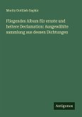 Fliegendes Album für ernste und heitere Declamation: Ausgewählte sammlung aus dessen Dichtungen Fliegendes Album für ernste und heitere Declamation: Ausgewählte sammlung aus dessen Dichtungen