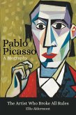 Pablo Picasso, A Biography: The Artist Who Broke All Rules (eBook, ePUB)