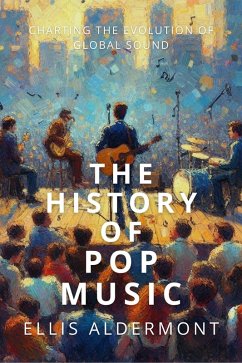 The History of Pop Music: Charting the Evolution of Global Sound (eBook, ePUB) - Aldermont, Ellis