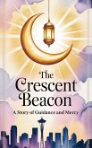 The Crescent Beacon (Young Adult Fiction: Religious - Muslim, #3) (eBook, ePUB) The Crescent Beacon (Young Adult Fiction: Religious - Muslim, #3) (eBook, ePUB)