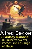 5 Fantasy Romane um Zauberschwerter, Drachen und das Auge der Magie (eBook, ePUB) 5 Fantasy Romane um Zauberschwerter, Drachen und das Auge der Magie (eBook, ePUB)