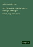 Dictionnaire encyclopédique de la theologie catholique