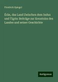 Érân, das Land Zwischen dem Indus und Tigris: Beiträge zur Kenntniss des Landes und seiner Geschichte Érân, das Land Zwischen dem Indus und Tigris: Beiträge zur Kenntniss des Landes und seiner Geschichte