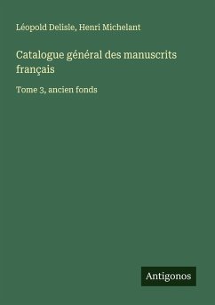 Catalogue général des manuscrits français - Delisle, Léopold; Michelant, Henri Catalogue général des manuscrits français - Delisle, Léopold; Michelant, Henri