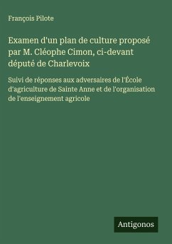 Cover Examen d'un plan de culture proposé par M. Cléophe Cimon, ci-devant député de Charlevoix