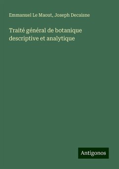 Traité général de botanique descriptive et analytique - Le Maout, Emmanuel; Decaisne, Joseph