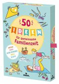 50 Ideen für gemeinsame Familienzeit 50 Ideen für gemeinsame Familienzeit
