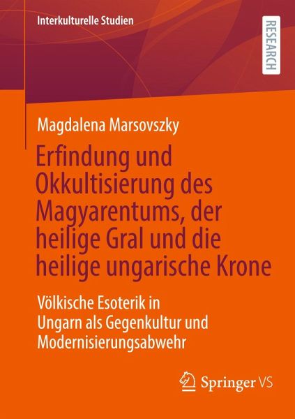 Erfindung und Okkultisierung des Magyarentums, der heilige Gral und die heilige ungarische Krone Erfindung und Okkultisierung des Magyarentums, der heilige Gral und die heilige ungarische Krone