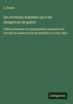Cover De certaines maladies qu'il est dangereux de guérir