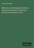 Mémoire sur l'ètiologie générale des deviations laterales de l'epine par retraction musculaire active