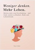 WENIGER DENKEN. MEHR LEBEN WENIGER DENKEN. MEHR LEBEN
