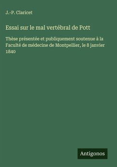 Essai sur le mal vertébral de Pott - Claricet, J. -P. Essai sur le mal vertébral de Pott - Claricet, J. -P.