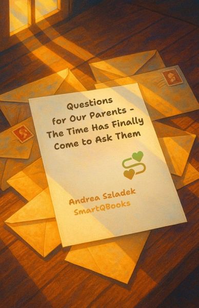 Questions for Our Parents - The Time Has Finally Come to Ask Them (eBook, ePUB) Questions for Our Parents - The Time Has Finally Come to Ask Them (eBook, ePUB)