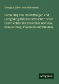 Sammlung von Ehestiftungen und Leibgedingsbriefen ritterschaftlicher Geschlechter der Provinzen Sachsen, Brandenburg, Pommern und Preußen
