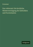 Pax vobiscum!: Die kirchliche Wiedervereinigung der Katholiken und Porotestanten