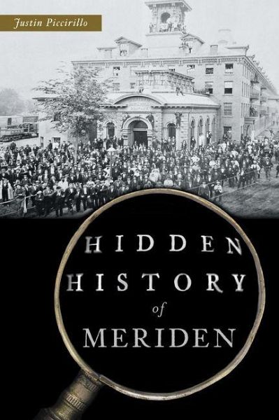 Hidden History of Meriden Hidden History of Meriden