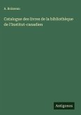 Catalogue des livres de la bibliothèque de l'Institut-canadien