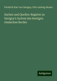 Sachen und Quellen-Register zu Savigny's System des heutigen römischen Rechts Sachen und Quellen-Register zu Savigny's System des heutigen römischen Rechts