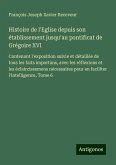 Histoire de l'Eglise depuis son établissement jusqu'au pontificat de Grégoire XVI Histoire de l'Eglise depuis son établissement jusqu'au pontificat de Grégoire XVI