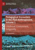 Pedagogical Encounters in the Post-Anthropocene, Volume 1 Pedagogical Encounters in the Post-Anthropocene, Volume 1