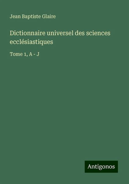 Dictionnaire universel des sciences ecclésiastiques Dictionnaire universel des sciences ecclésiastiques