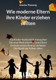 Wie moderne Eltern ihre Kinder erziehen sollten (eBook, ePUB) Wie moderne Eltern ihre Kinder erziehen sollten (eBook, ePUB)