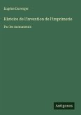 Histoire de l'invention de l'imprimerie Histoire de l'invention de l'imprimerie