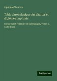 Table chronologique des chartes et diplômes imprimés Table chronologique des chartes et diplômes imprimés