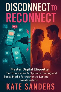 Cover Disconnect to Reconnect Master Digital Etiquette: Set Boundaries & Optimize Texting and Social Media for Authentic, Lasting Relationships (eBook, ePUB)
