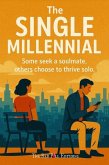 The Single Millennial: Some Seek a Soulmate, Others Choose to Thrive Solo (eBook, ePUB) The Single Millennial: Some Seek a Soulmate, Others Choose to Thrive Solo (eBook, ePUB)