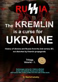 The Kremlin is a curse for Ukraine. History of Ukraine and Russia from the 2nd century BC. not distorted by Kremlin propaganda. Trilogy. Volume - 1 (eBook, ePUB) The Kremlin is a curse for Ukraine. History of Ukraine and Russia from the 2nd century BC. not distorted by Kremlin propaganda. Trilogy. Volume - 1 (eBook, ePUB)