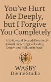 You've Hurt Me Deeply, But I Forgive You Completely. (eBook, ePUB) You've Hurt Me Deeply, But I Forgive You Completely. (eBook, ePUB)