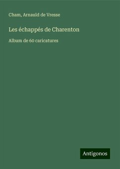 Les échappés de Charenton - Cham; Arnauld de Vresse