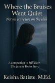 Where the Bruises Went Quiet: Not all Scars Live on the Skin (Companion to Still Here: The Janelle Foster Story) (eBook, ePUB)