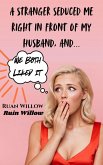 A Stranger Seduced Me Right In Front of My Husband, And We Both Liked It (eBook, ePUB) A Stranger Seduced Me Right In Front of My Husband, And We Both Liked It (eBook, ePUB)