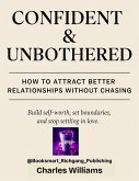 Confident and Unbothered: How to attract better relationships without chasing (eBook, ePUB) Confident and Unbothered: How to attract better relationships without chasing (eBook, ePUB)