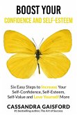 Boost Your Self-Esteem and Confidence: Six Easy Steps to Increase Self-Confidence, Self-esteem, Self-Value and Love Yourself More (eBook, ePUB) Boost Your Self-Esteem and Confidence: Six Easy Steps to Increase Self-Confidence, Self-esteem, Self-Value and Love Yourself More (eBook, ePUB)