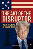 The Art of the Disruptor: Inside the Mind of Donald Trump (eBook, ePUB) The Art of the Disruptor: Inside the Mind of Donald Trump (eBook, ePUB)