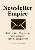 Newsletter Empire: Build a Real Newsletter with a Simple, Proven Framework (eBook, ePUB) Newsletter Empire: Build a Real Newsletter with a Simple, Proven Framework (eBook, ePUB)