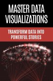 Master Data Visualizations - Transform Data into Powerful Stories (eBook, ePUB) Master Data Visualizations - Transform Data into Powerful Stories (eBook, ePUB)